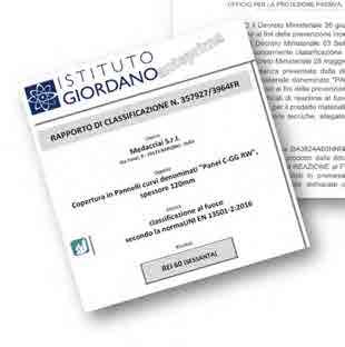 elevate, fino ed oltre i 4 metri. I pannelli Medacciai sono stati certificati presso i laboratori autorizzati dell'istituto Giordano secondo i D.M. 26/06/1984 e 03/09/2001 ed in conformità alle UNI 9177, UNI EN 13501 5:2016.