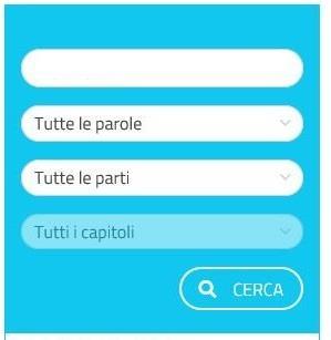 Tutte le parti/singola parte; Tutti i capitoli/singolo capitolo. Il parametro frase/parola intera consente di effettuare una ricerca, esclusivamente, sul testo segnalato.