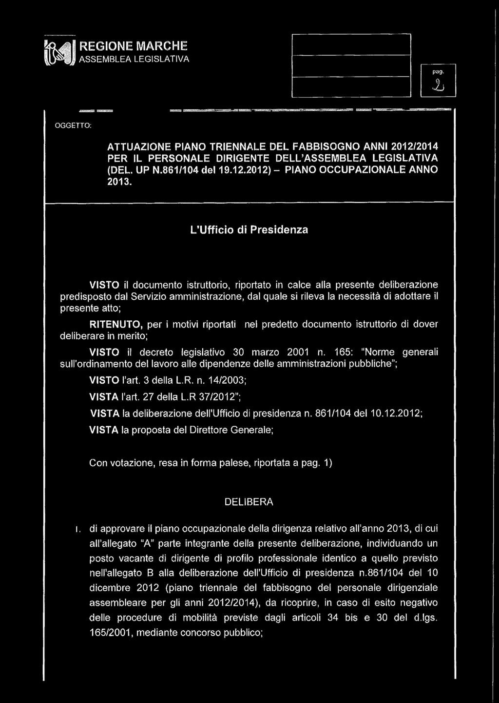 presente atto; RITENUTO, per i motivi riportati nel predetto documento istruttorio di dover deliberare in merito; VISTO il decreto legislativo 30 marzo 2001 n.