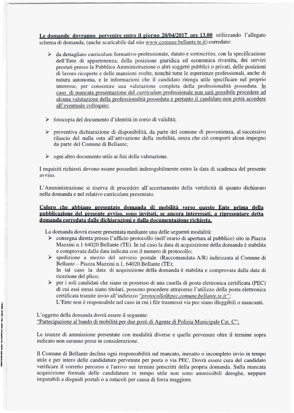 Le domande dovranno pervenire entro il giorno 20/04/2017 ore 13.00 utilizzando l'allegato schema di domanda, (anche scaricabile dal sito www.comune.bellante.