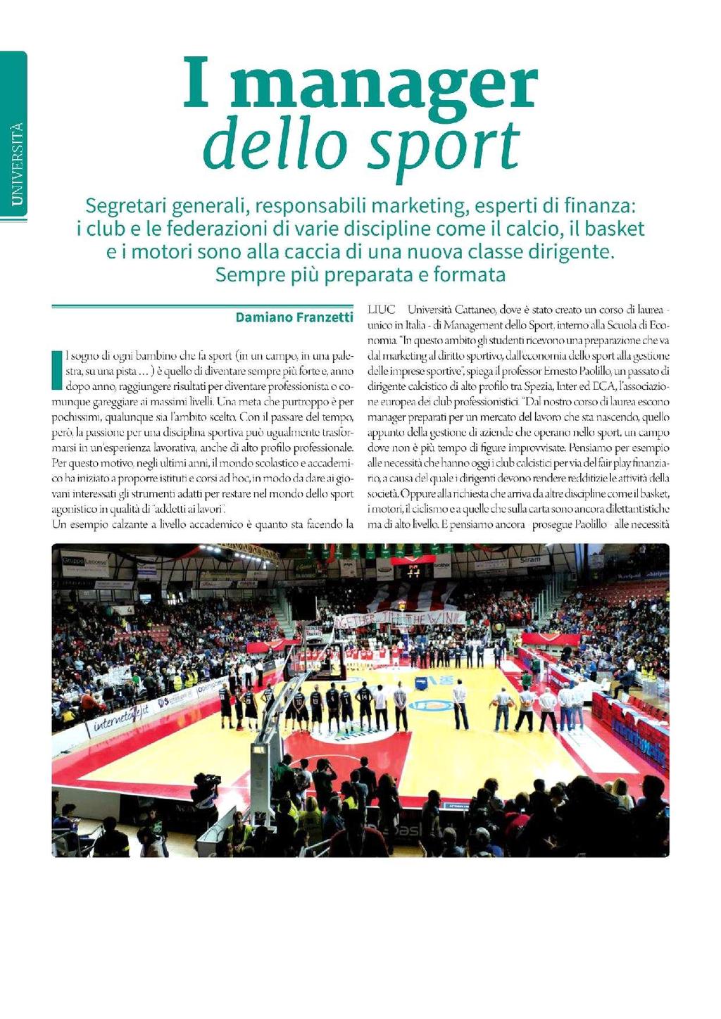 I MANAGER DELLO SPORT (1) Segretari generali, responsabili marketing, esperti di finanza: i club e le federazioni di varie discipline come il calcio, il basket e i motori sono a