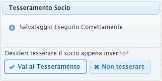 A seguito dell inserimento dei dati anagrafici del socio, viene chiesto se si vuole procedere col tesseramento.