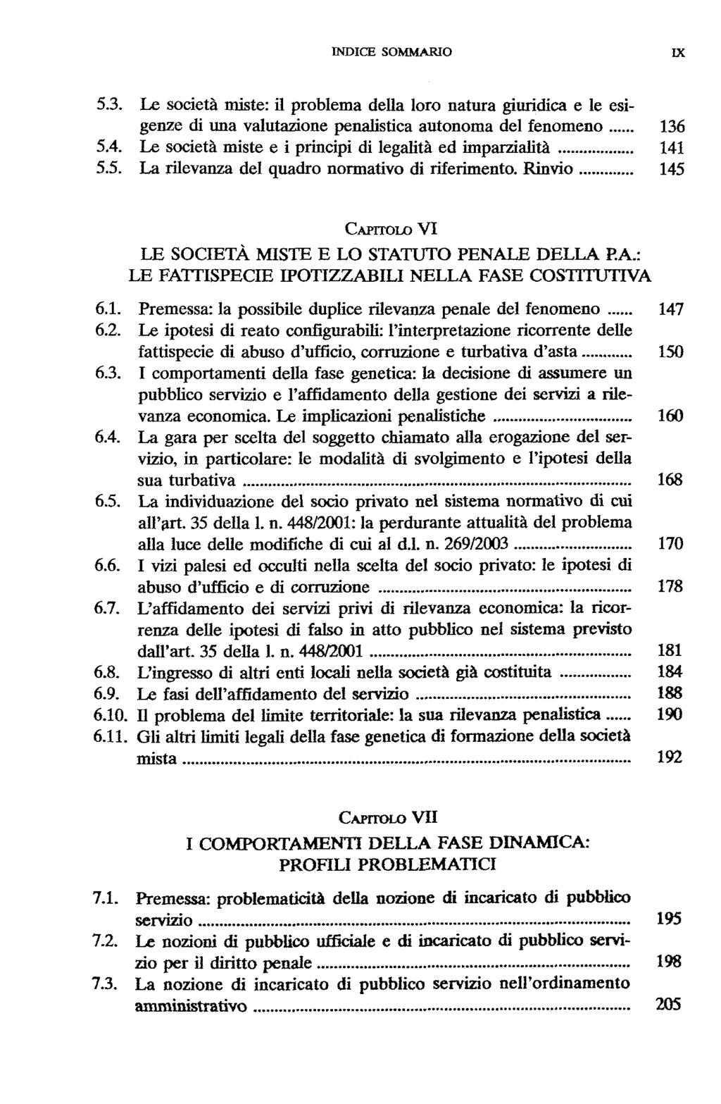 WDICE SOMMARIO 5.3. Le societä miste: il problema della loro natura giuridica e le esigenze di una valutazione penalistica autonoma del fenomeno 136 5.4.