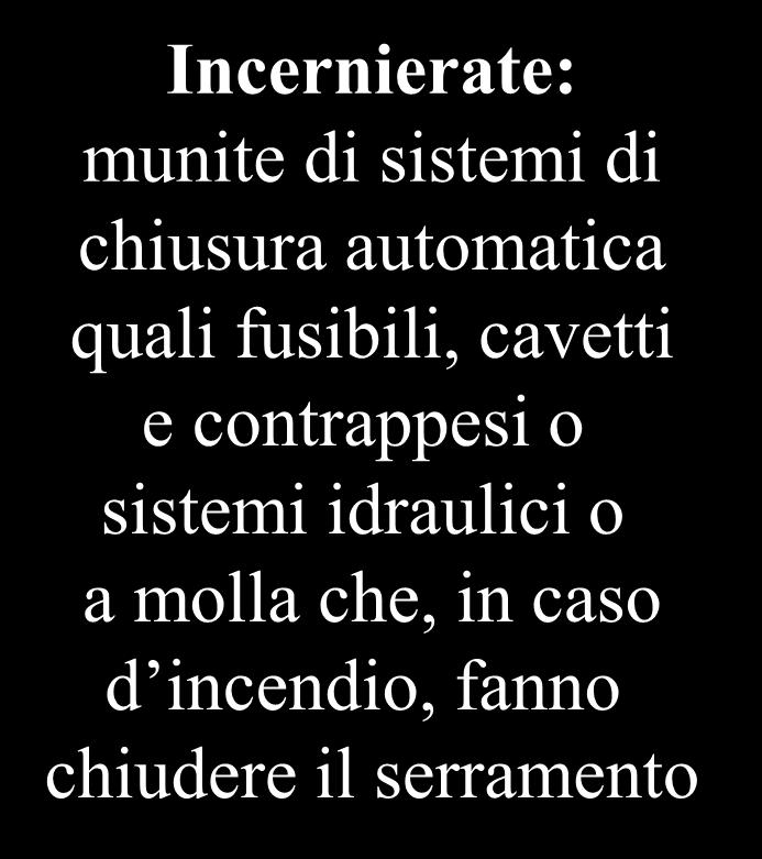 tipi Necessarie per una corretta compartimentazione Incernierate: munite di sistemi