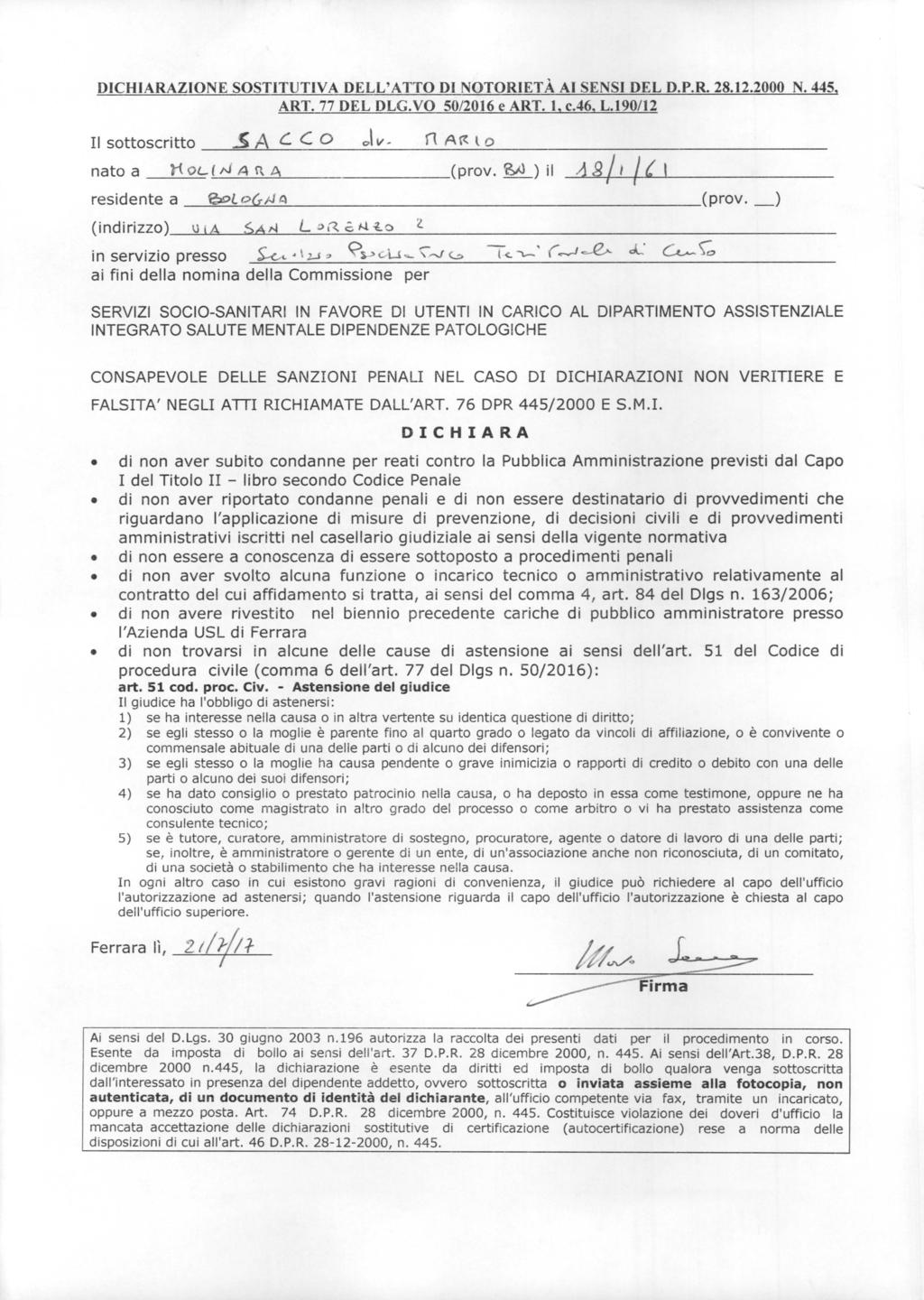 DICHIARAZIONE SOSTITUTIVA DELL' ATTO DI NOTORIETÀ AI SENSI DEL D.P.R. 28.12.2000 N.445, ART. 77 DEL DLG.VO 50/2016 e ART. I, c.46, L.190/12 Il sottoscritto nato a residente a.5acco li OL I JJ A n.