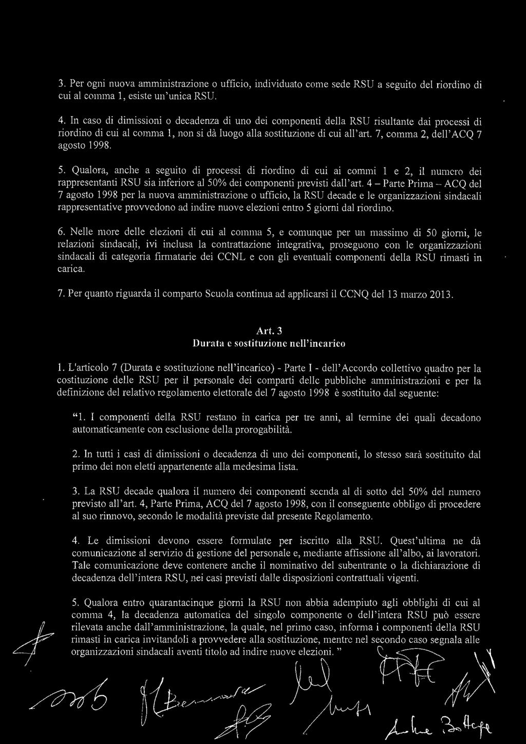 7, comma 2, dell' ACQ 7 agosto 1998. 5. Qualora, anche a seguito di processi di riordino di cui ai commi 1 e 2, il numero dei rappresentanti RSU sia inferiore al 50% dei componenti previsti dall'art.