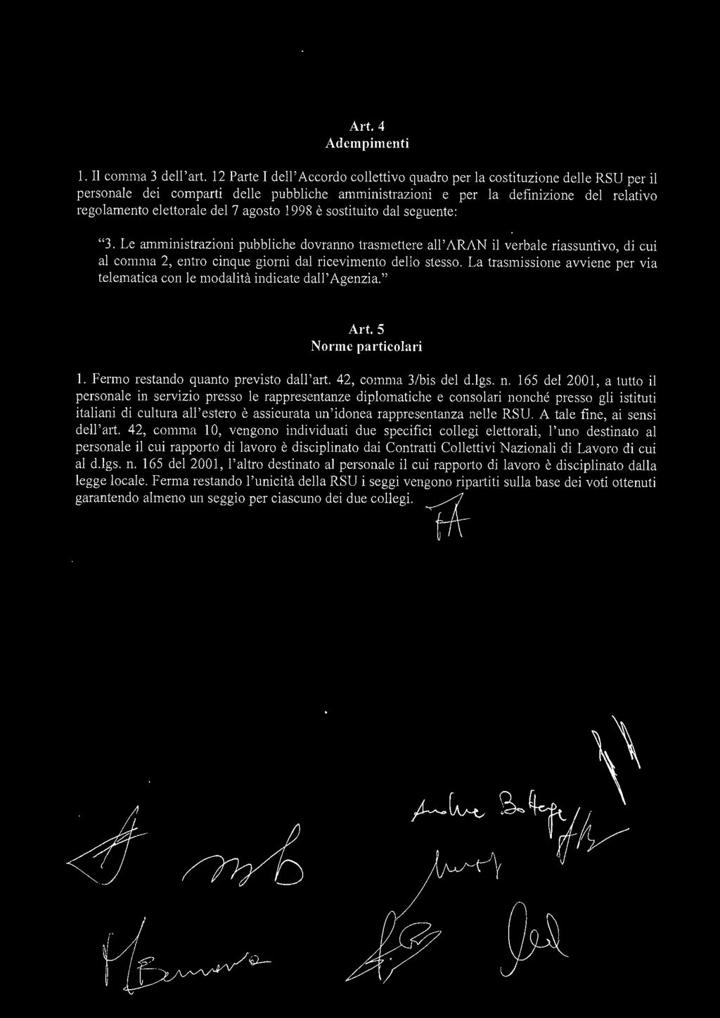 agosto 1998 è sostituito dal seguente: "3. Le amministrazioni pubbliche dovranno trasmettere all 'ARAN il verbale riassuntivo, di cui al comma 2, entro cinque giorni dal ricevimento dello stesso.