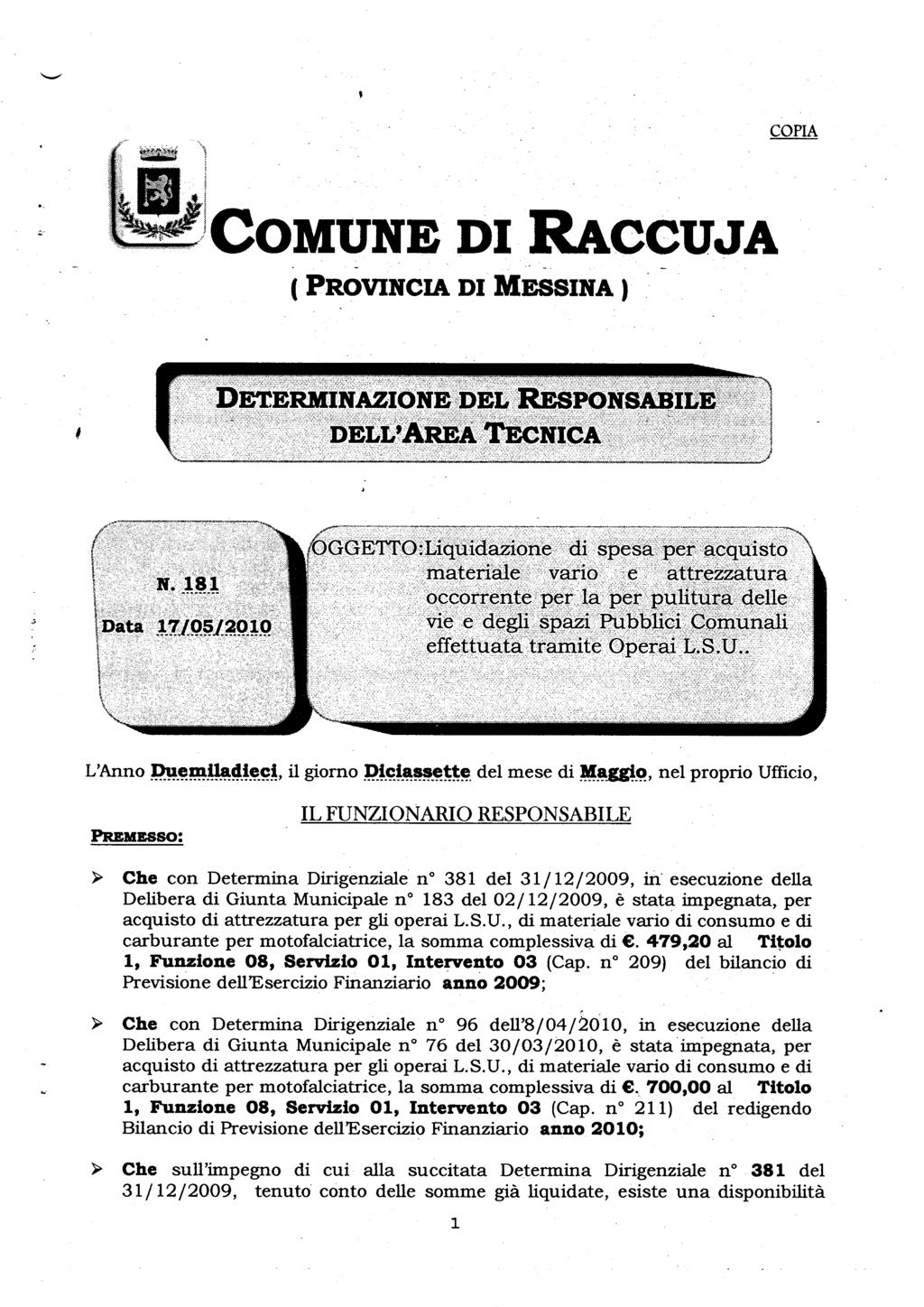 COPIA ( PROVINCIA DI MESSINA ) DETERMINAZIONE DEL RESPONSABILE DELL'AREA TECNICA Data 17/05/2010 GGETTO: Liquidazione di spesa per acquisto materiale vario e attrezzatura occorrente per la per