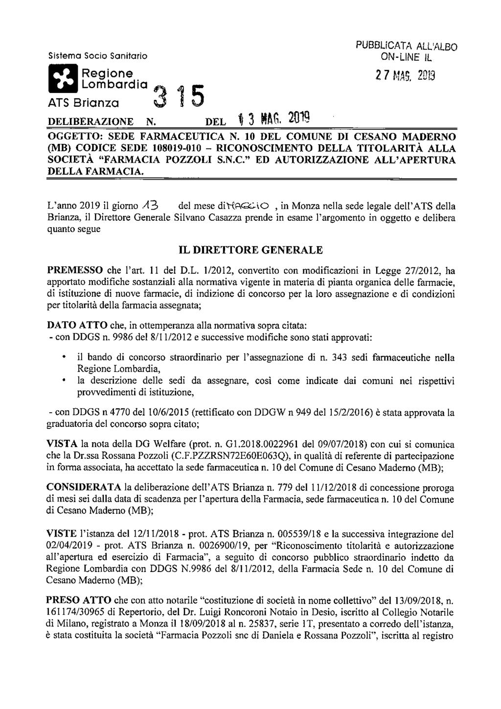 Sistema Socio Sanitario Regione Lombardia ATS Brianza 1 DELIBERAZIONE N. DEL 13 m. 2019 PUBBLICATA ALL'ALBO ON-LINE IL 2 7 MAS, 2013 OGGETTO: SEDE FARMACEUTICA N.