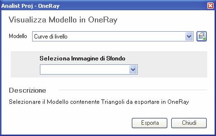 OneRay Visualizza Modello in OneRay Consente di visualizzare in OneRay il modello realizzato con Analist Project.