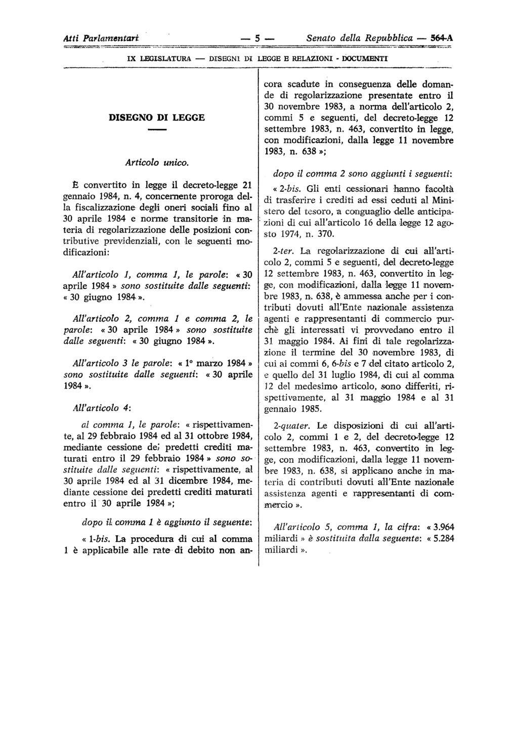 Atti Parlamentari IX LEGISLATURA DISEGNI DI 5 Senato della Repubblica 564-A LEGGE E RELAZIONI - DOCUMENTI DISEGNO DI LEGGE Articolo unico. È convertito in legge il decreto-legge 21 gennaio 1984, n.