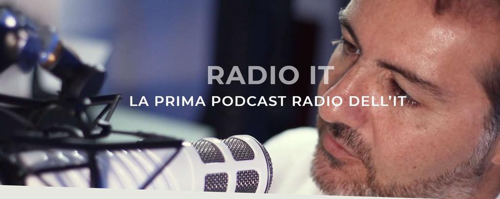 RADIO IT è «la prima podcast radio dell IT» RADIO IT è il primo progetto piattaforma di contenuti audio in Italia in area IT RADIO IT è «la voce dell IT»: diamo voce ai protagonisti e ai temi più