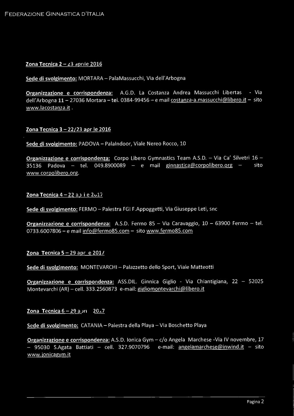 - sito www.lacostanza.it. Zona Tecnica 3-22/23 aprile 2016 Sede di svolgimento: PADOVA- Palalndoor, Viale Nereo Rocco, 10 Organizzazione e corrispondenza: Corpo Libero Gymnastics Team A.S.D. - Via Ca' Silvetri 16-35136 Padova - tel.