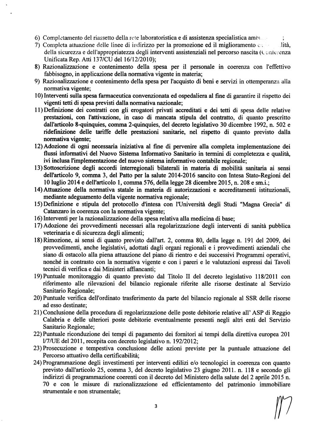 6) Completamento del riassetto della rete laboratoristica e di assistenza specialistica amti 7) Completa attuazione delle linee di indirizzo per la promozione ed il miglioramento.