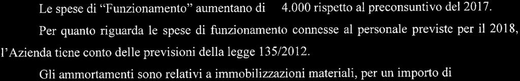 Per quanto riguarda le spese di funzionamento connesse al personale previste per il 2018, l'azienda tiene conto delle previsioni della legge 135/2012.