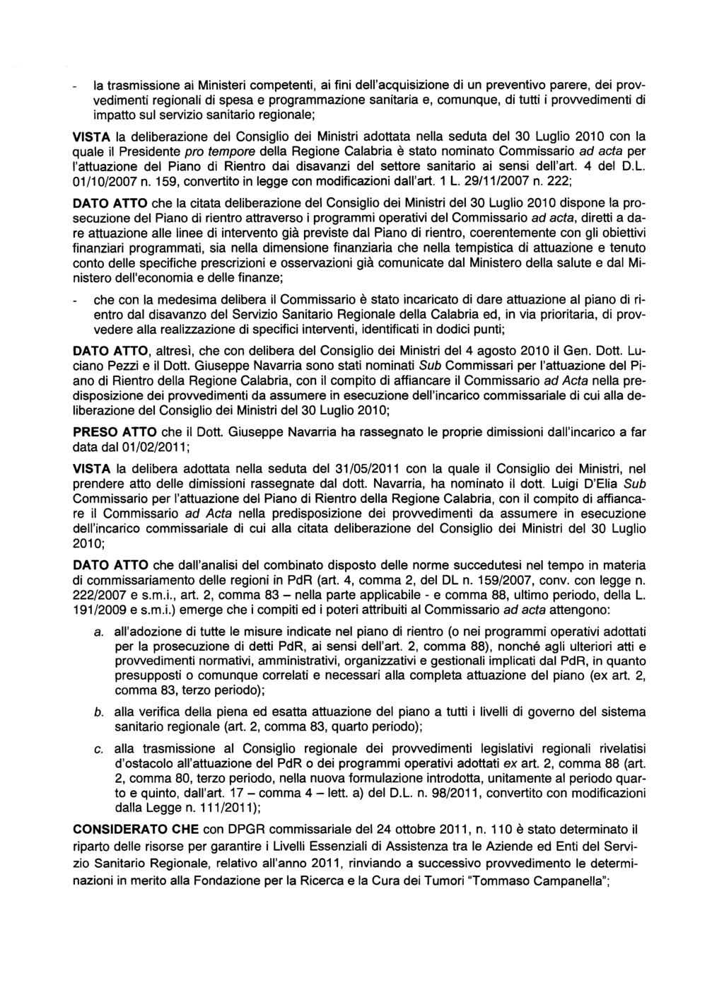 la trasmissione ai Ministeri competenti, ai fini dell'acquisizione di un preventivo parere, dei provvedimenti regionali di spesa e programmazione sanitaria e, comunque, di tutti i prowedimenti di