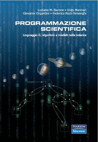 Testi consigliati L.M.Barone, E.Marinari, G.Organtini, F.Ricci-Tersenghi: Programmazione Scientifica, ed. Pearson B.W. Kernighan, D.M.Ritchie.
