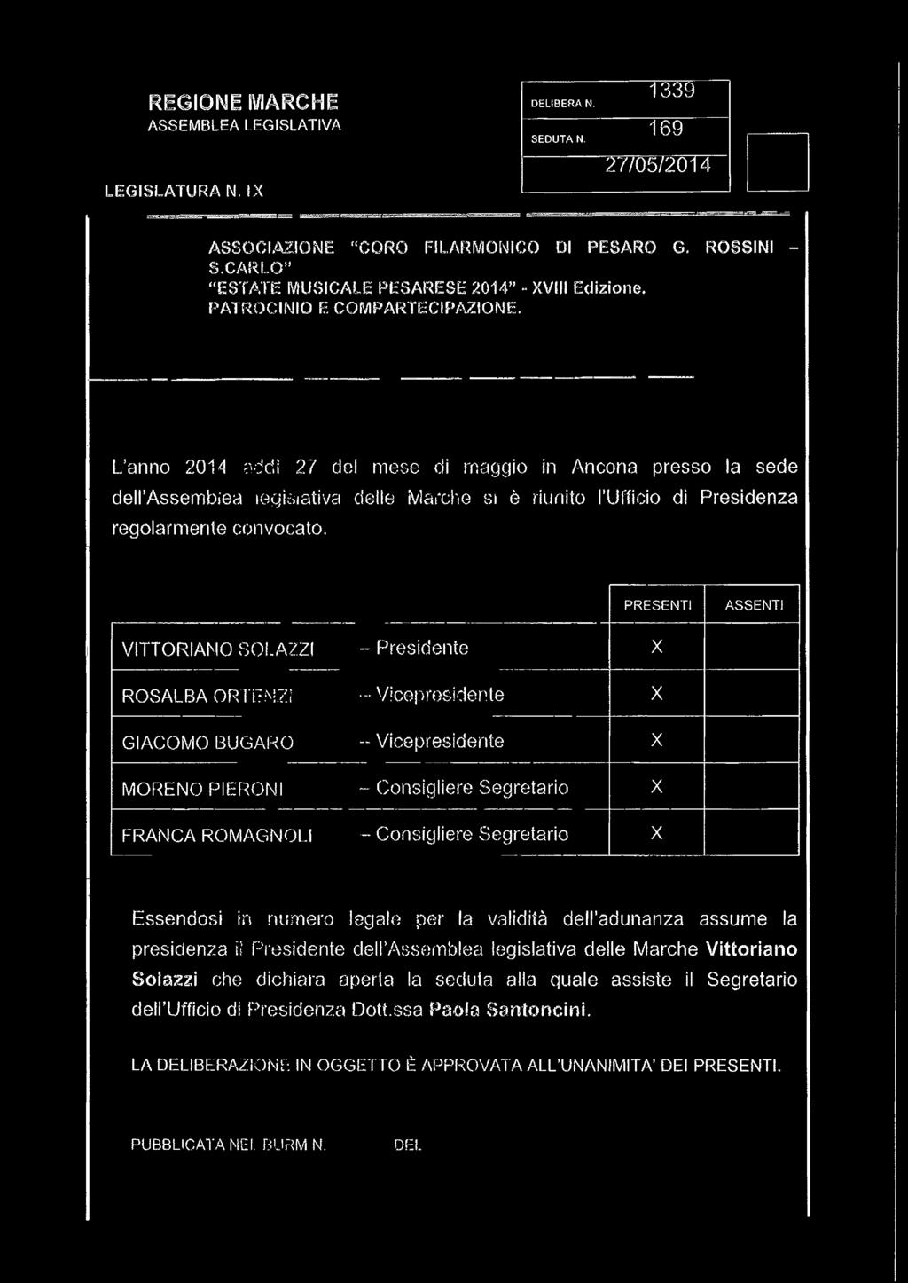 L anno 2014 addì 27 del mese di maggio in Ancona presso la sede dell Assembiea legislativa delle Marche si è riunito l Ufficio di Presidenza regolarmente