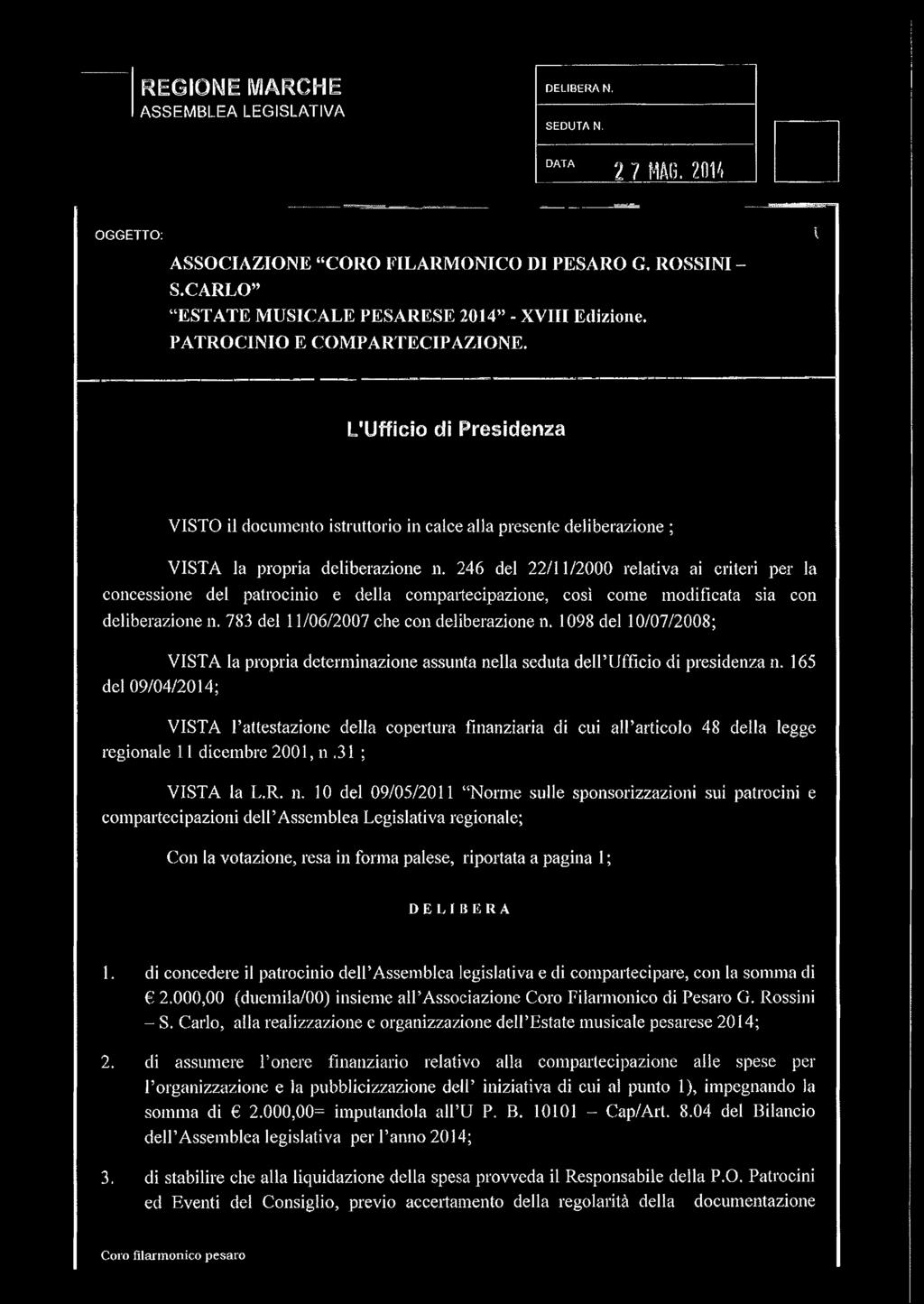 246 del 22/11/2000 relativa ai criteri per la concessione del patrocinio e della compartecipazione, così come modificata sia con deliberazione n. 783 del 11/06/2007 che con deliberazione n.