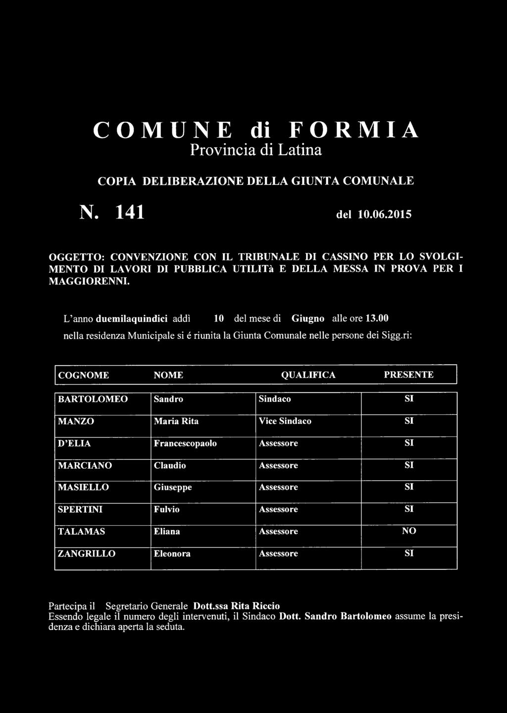 L anno duemilaquindici addì 10 del mese di Giugno alle ore 13.00 nella residenza Municipale si é riunita la Giunta Comunale nelle persone dei Sigg.