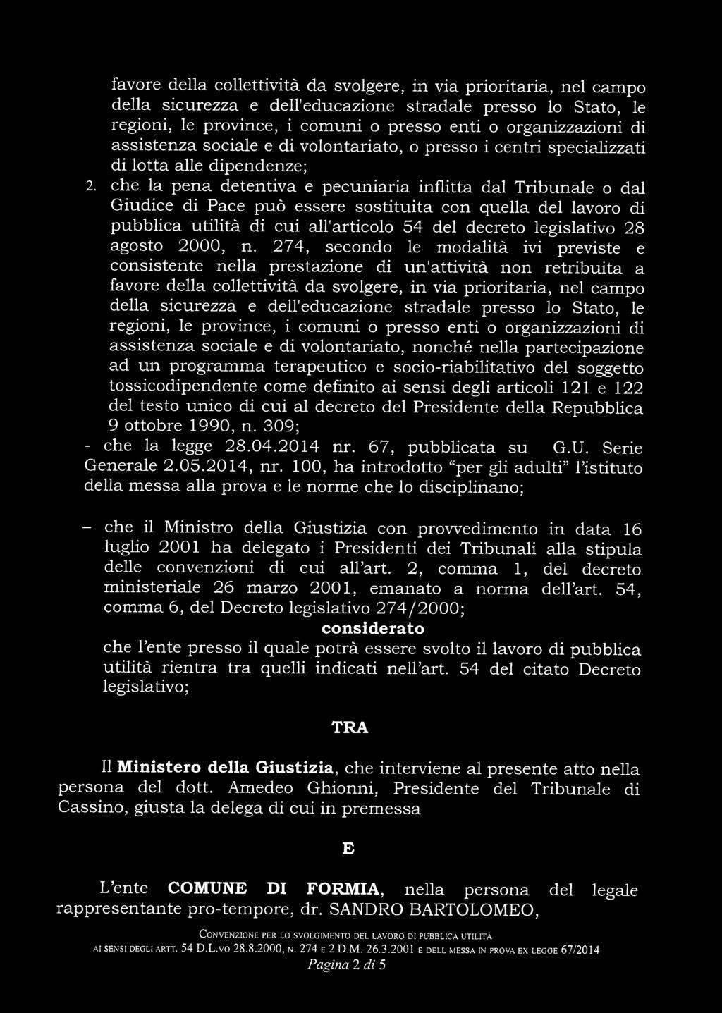 che la pena detentiva e pecuniaria inflitta dal Tribunale o dal Giudice di Pace può essere sostituita con quella del lavoro di pubblica utilità di cui all'articolo 54 del decreto legislativo 28