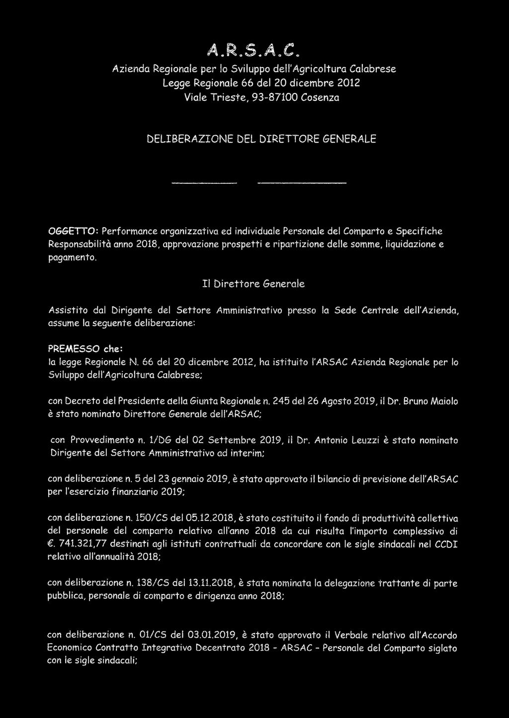 245 del 26 Agosto 2019, il Dr, Bruno Maialo è stato nominato Direttore Generale dell'arsac; con Provvedimento n. l/'dg del 02 Settembre 2019, il Dr.