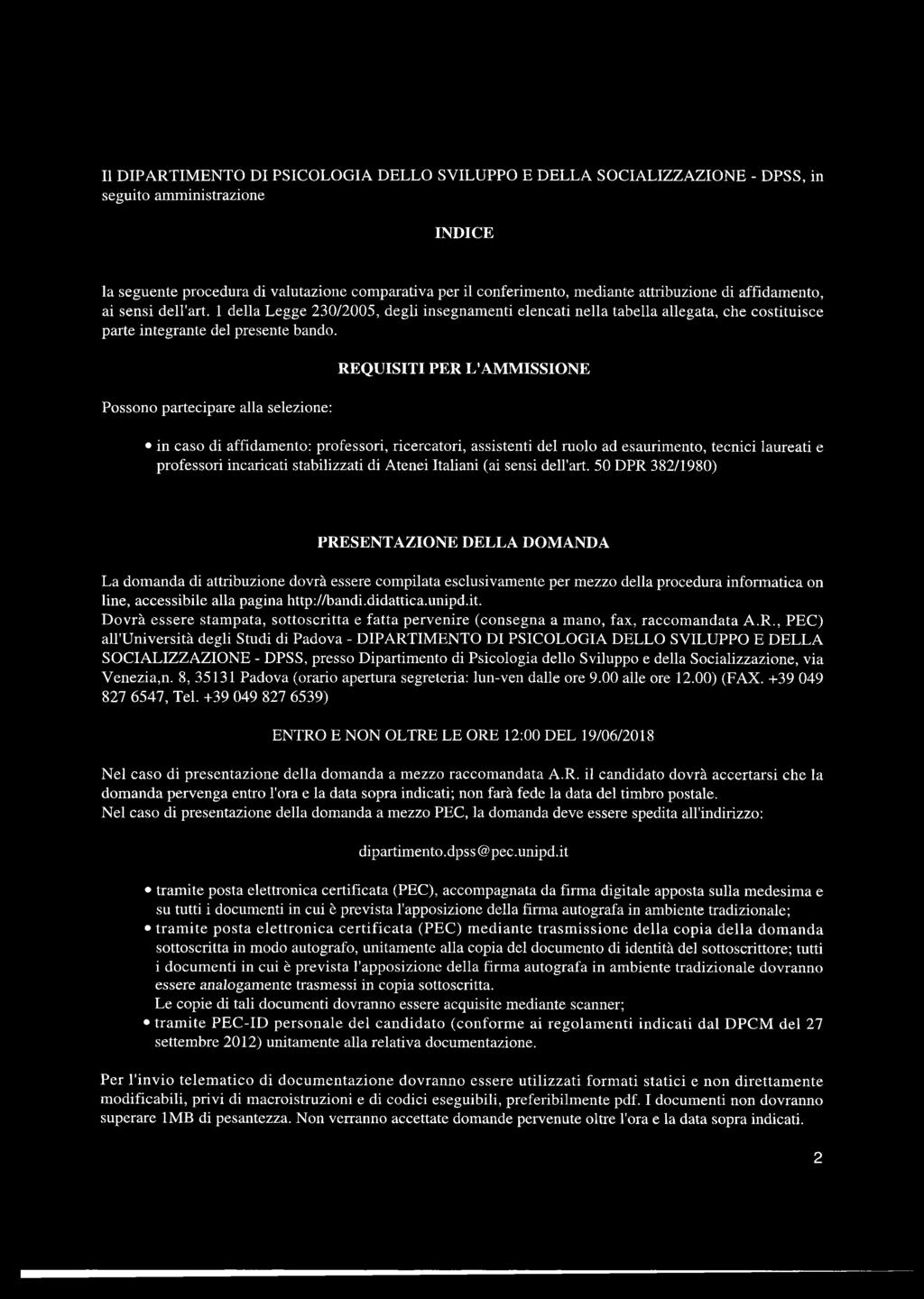 Possono partecipare alla selezione: REQUISITI PER L'AMMISSIONE in caso di affidamento: professori, ricercatori, assistenti del ruolo ad esaurimento, tecnici laureati e professori incaricati