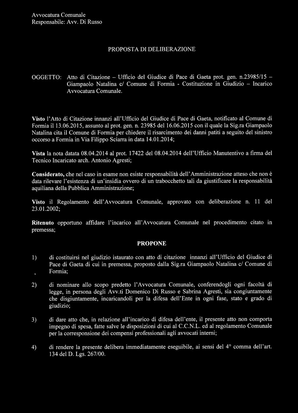 Visto l Atto di Citazione innanzi all Ufflcio del Giudice di Pace di Gaeta, notificato al Comune di Formia il 13.06.2015, assunto al prot. gen. n. 23985 del 16.06.2015 con il quale la Sig.