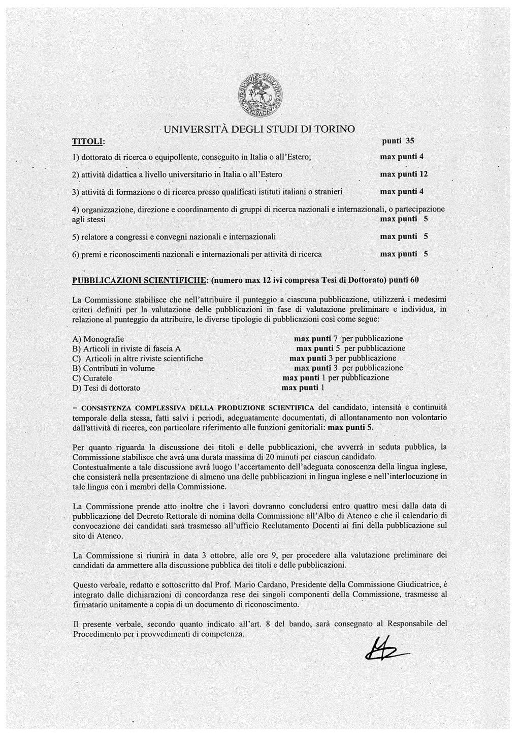 TITOLI: punti 35 1) dottorato di ricerca o equipollente, conseguito in Italia o all'estero;. ' 2) attività didattica a livello universitario in Italia o all'estero ' '.