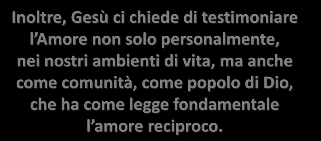 Inoltre, Gesù ci chiede di testimoniare l Amore