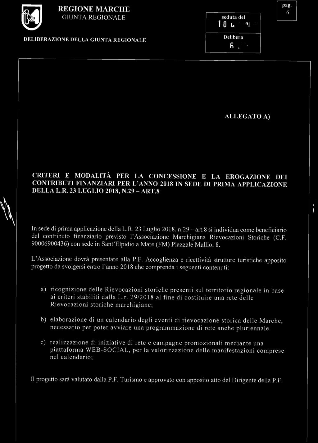 1 O DIC. 20 18 16 73 ALLEGATO A) CRITERI E MODALITÀ PER LA CONCESSIONE E LA EROGAZIONE DEI CONTRIBUTI FINANZIARI PER L'ANNO 2018 IN SEDE DI PRIMA APPLICAZIONE DELLA L.R. 23 LUGLIO 2018, N.29 - ART.