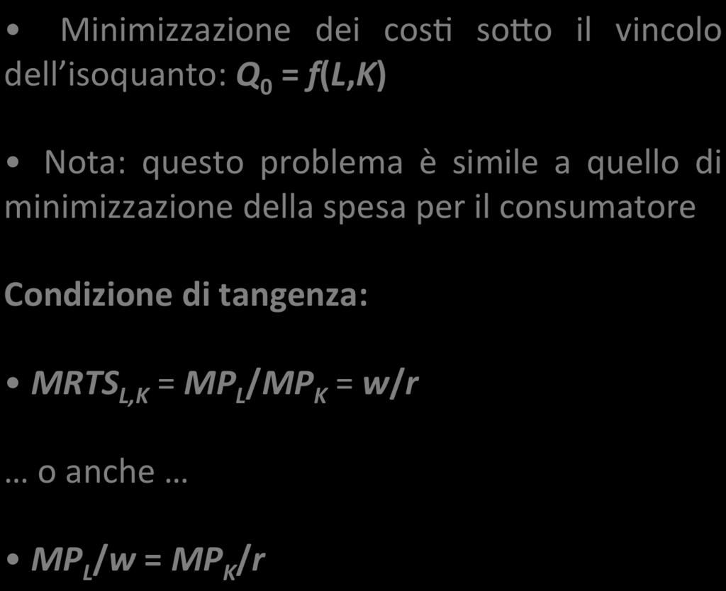 La minimizzazione dei cos$ Minimizzazione dei cos- soio il vincolo dell isoquanto: Q 0 = f(l,k) Nota: questo problema è simile a