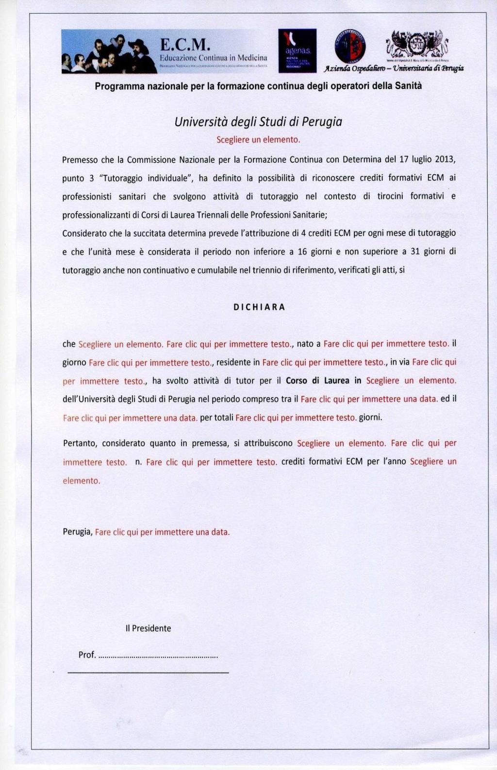 Crediti ECM 4 per ogni mese di tutorato per attività di Tutoring ai sensi della Determina della CONFERENZA NAZIONALE PER LA FORMAZIONE CONTINUA(del 17 LUGLIO 2013)sulla Base della verifica delle