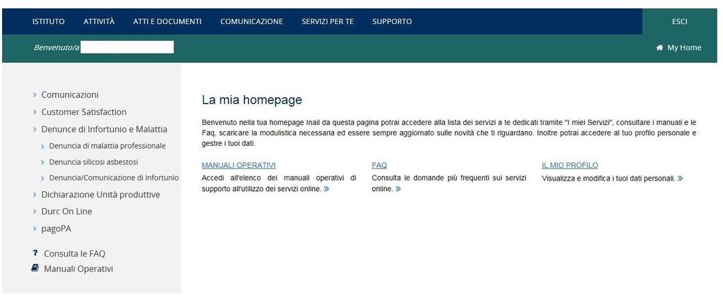Come accedere alla denuncia di malattia professionale online My Home Confermati i dati immessi, appare la My Home con l elenco dei servizi online dell Istituto ai quali l utente è abilitato ad