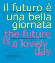 CATALOGHI E PROGETTI 15 Il futuro è una bella giornata I bambini vengono dal futuro, diceva il poeta: certamente sono veri appassionati di