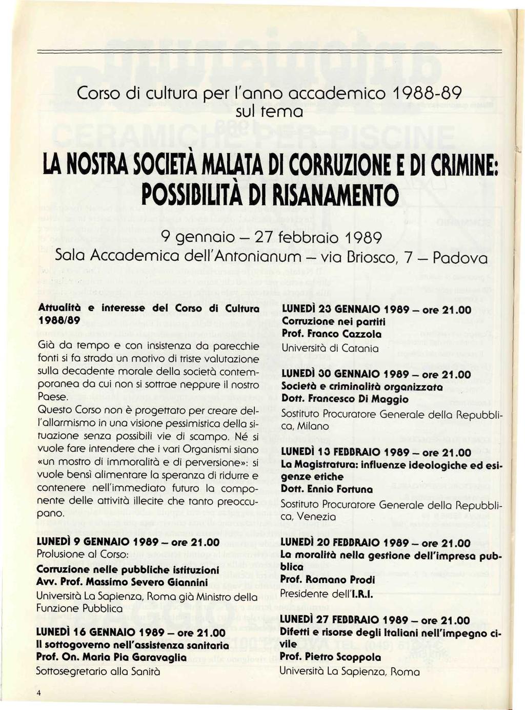 Corso di cultura per Tanno accademico 1988-89 sul tema LA NOSTRA SOCIETÀ MALATA DI CORRUZIONE E DI CRIMINE: POSSIBILITÀ DI RISANAMENTO 9 gennaio - 27 febbraio 1989 Sala Accademica dell'antonianum -