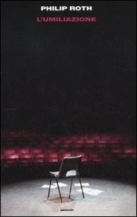 L'umiliazione / Philip Roth ; traduzione di Vincenzo Mantovani. Torino : Einaudi, [2010] 813 ROTHP 289090 Tutto è finito per Simon Axler, il protagonista del nuovo conturbante libro di Philip Roth.