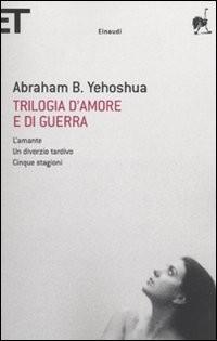 Trilogia d'amore e di guerra / Abraham B. Yehoshua. - Torino : Einaudi, 2009 892.43 YEHOAB 289080 "L'amante" è il romanzo che ha fatto conoscere Yehoshua nel mondo.