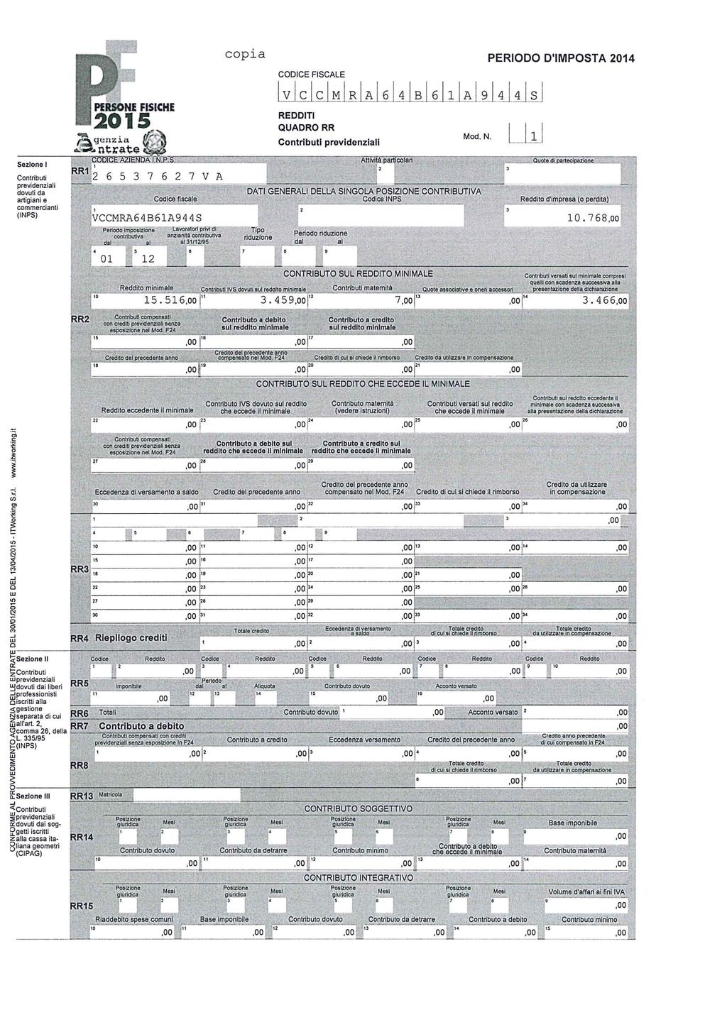 cpia PERIODO DIMPOSTA 04 v c c imiriai64s i6 AI94 4s QUADRO RR Cntributi prevideniai Mcd LW Seine Cntributi prevideniai dvuti da artigiani e cmmercianti (IPS) 6 V A Cdice fiscae DATI GEERALI DELLA