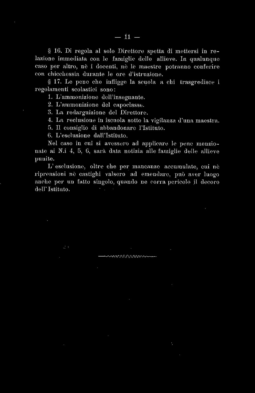 L 'ammonizione del capoclassb. i). La r edarg uizione del Direttore. 4. La r eclusione in iscnola sotto la vigilanza <l'una maestra. fì. Il consiglio di abbandonare l'istituto. 6.