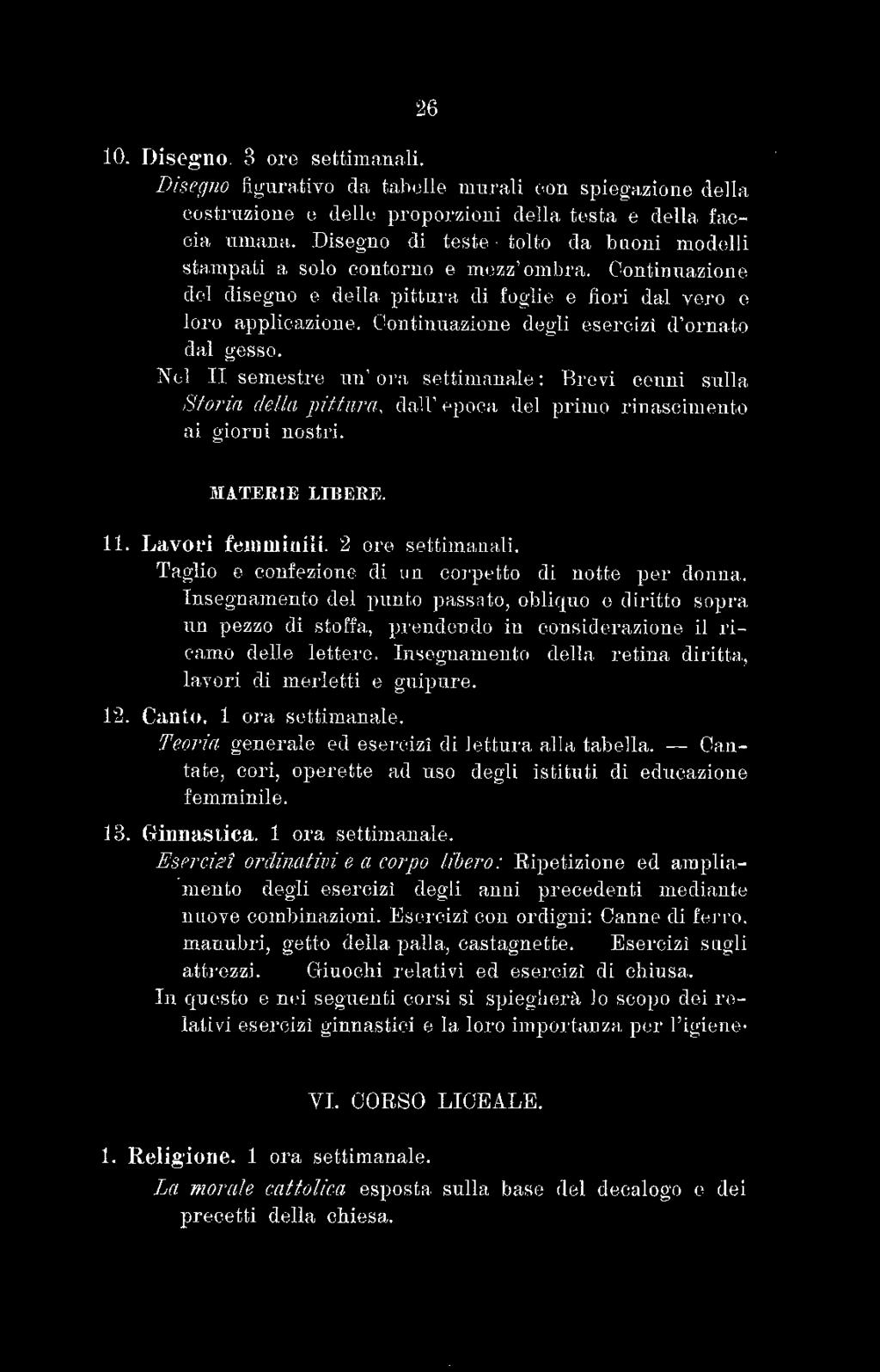 N0l II semestre un' 01'a settimrmale: Brevi cenni sulla Storia delta pittura: dah' <-:i poca del primo rinaseim ento ai giorni nostl'i. MA.'J'ERIE LTBERR 11. Lavol'i femmiuhi. 2 oro settimanali.