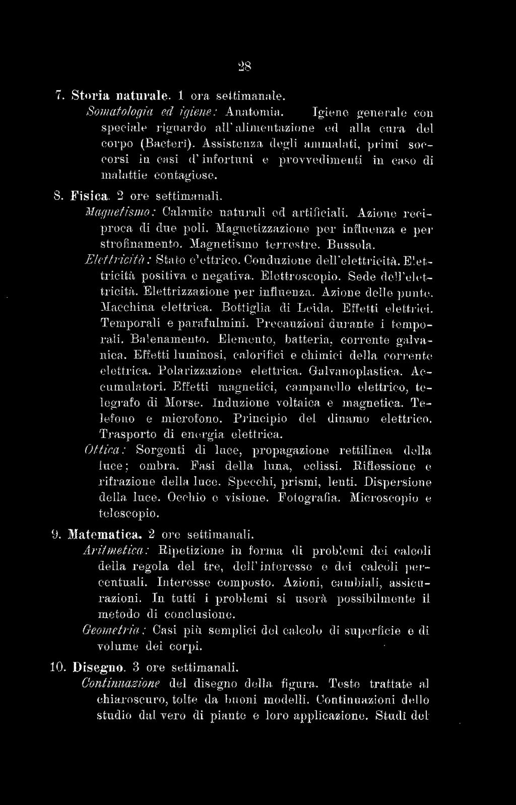 - 28-7. Storia natul'ale. 1 ora sel,t,immrnle. So mato!opia ed (r;ùwt: : Anatomin. -- Jgieno g'o1rnral o eon speciale rig:nardo all' nlim(' nt,rnio ne ed alla enra dol eol'µo (Bacteri). Assist.