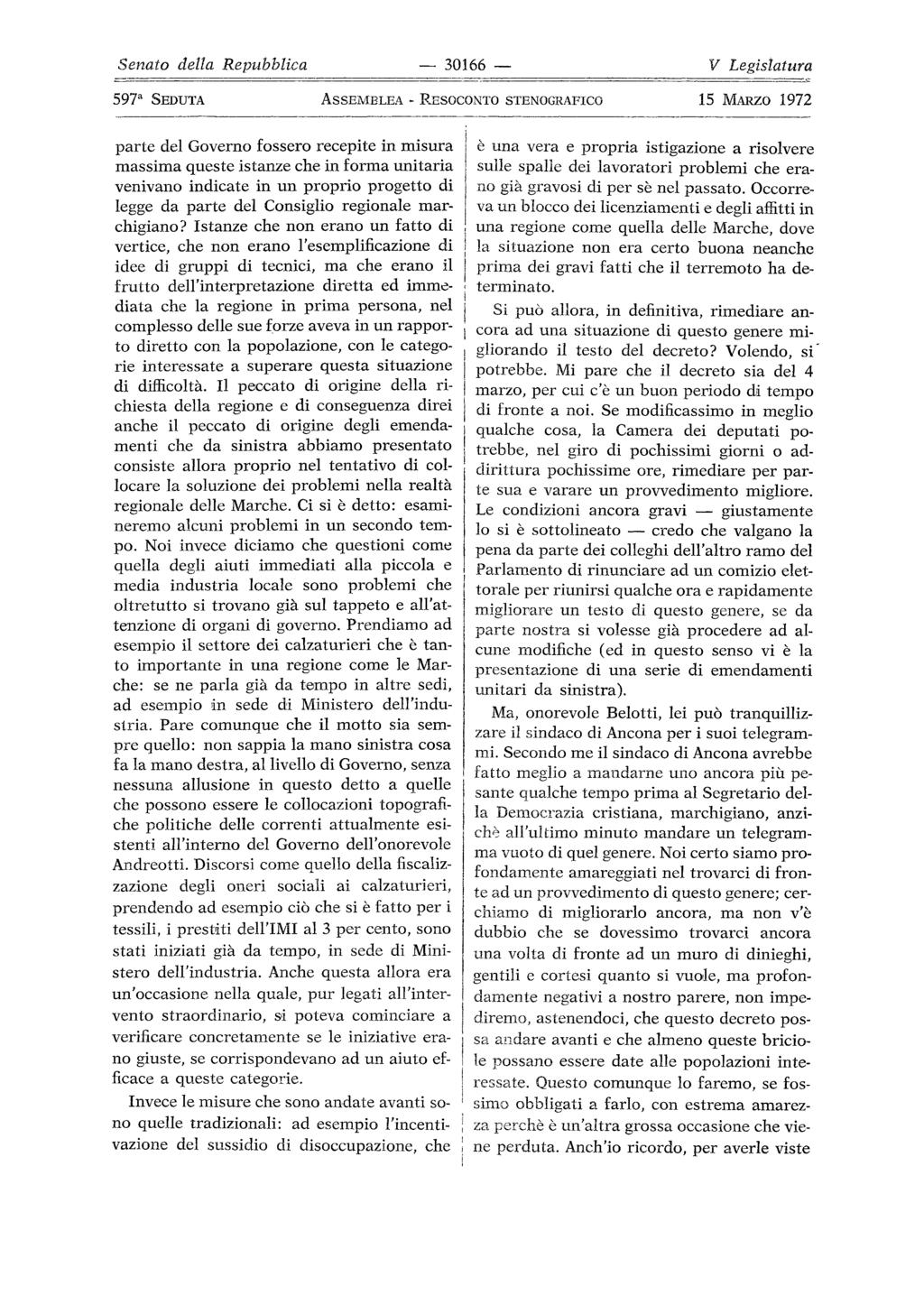 30166 credo 597a SEDUTA ASSEMBLEA parte del Governo fossero recepite in misura massima queste istanze che in forma unitaria venivano indicate in un proprio progetto di legge da parte del Consiglio