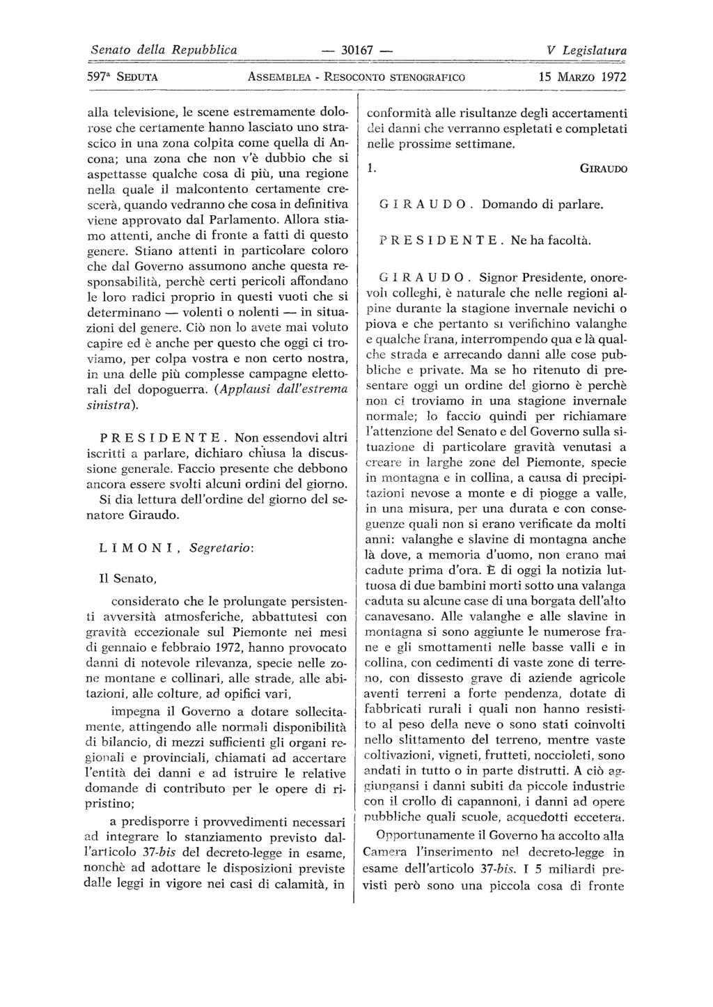 30167 597a SEDUTA ASSEMBLEA alla televisione, le scene estremamente dolo rose che certamente hanno lasciato uno stra scico in una zona colpita come quella di An cona; una zona che non v'è dubbio che