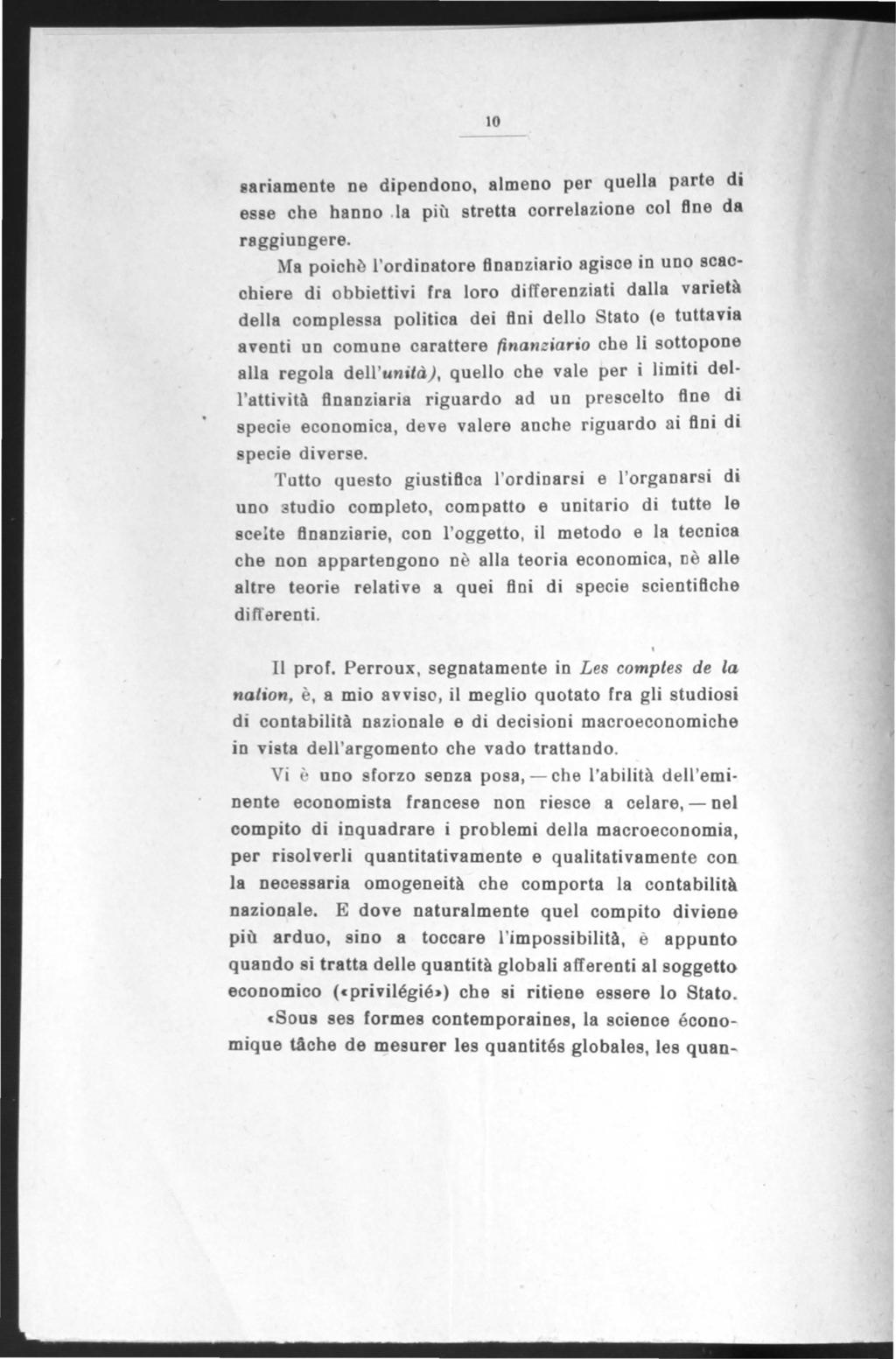 10 8sriamente ne dipendono, almeno per quella parte di esse che banno.ia piii stretta oorrelazione coi One da raggiungere.