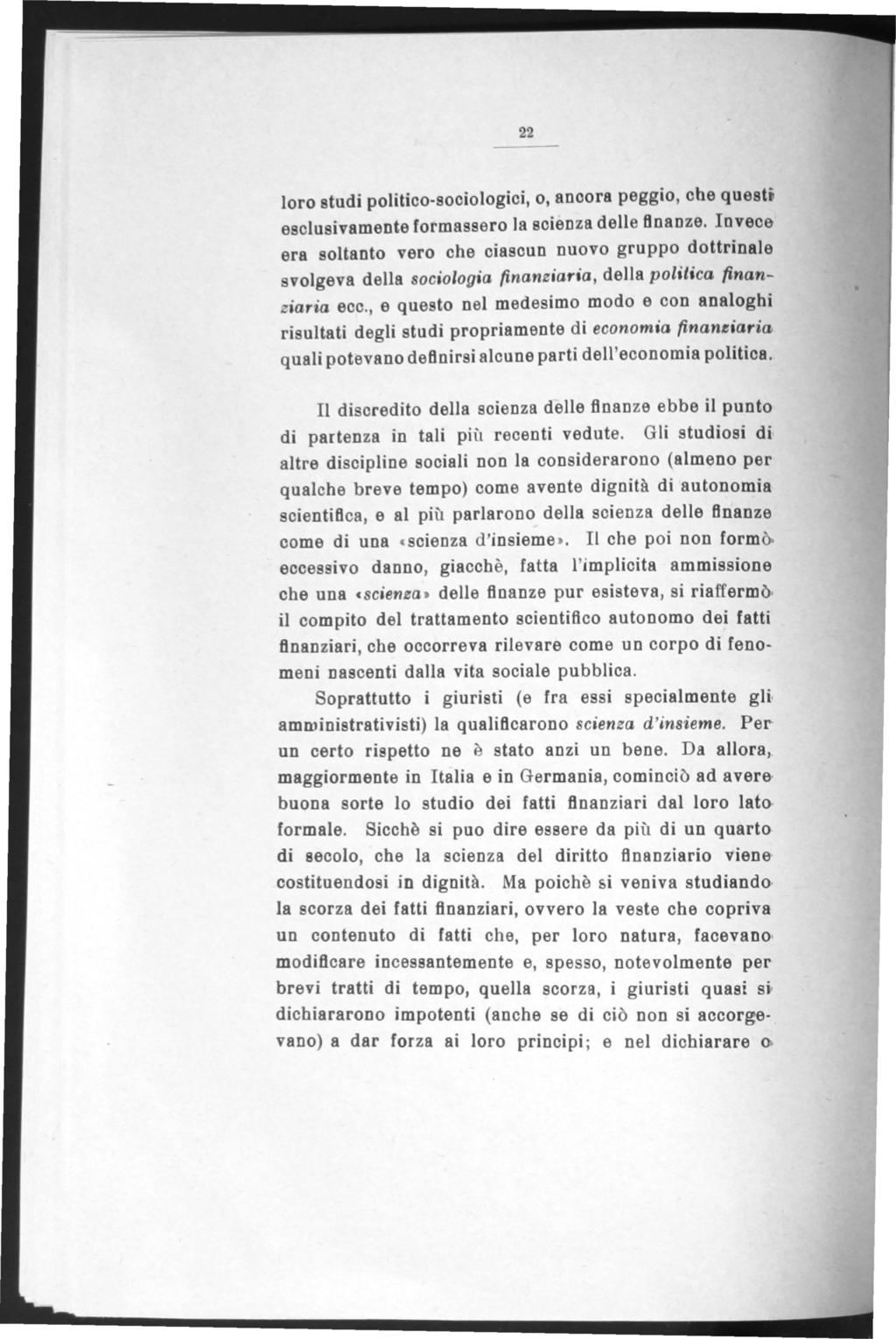 22 loro studi politico-sooiologici, O, anoora peggio, cbe questi esclusivamente formassero Ja soienza delle tlnanze.