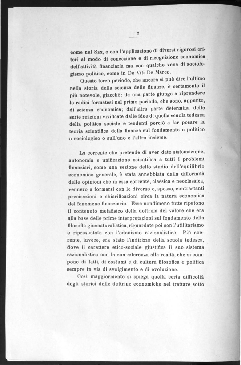 2 come nel Sax, o oon l'applioazione di diversi rigorosi oriteri ai modo di oonoezione e di rioognizione eoonomioa dell'attività finanziaria ma oon qualche vena di sooiologismo politioo, oome in De