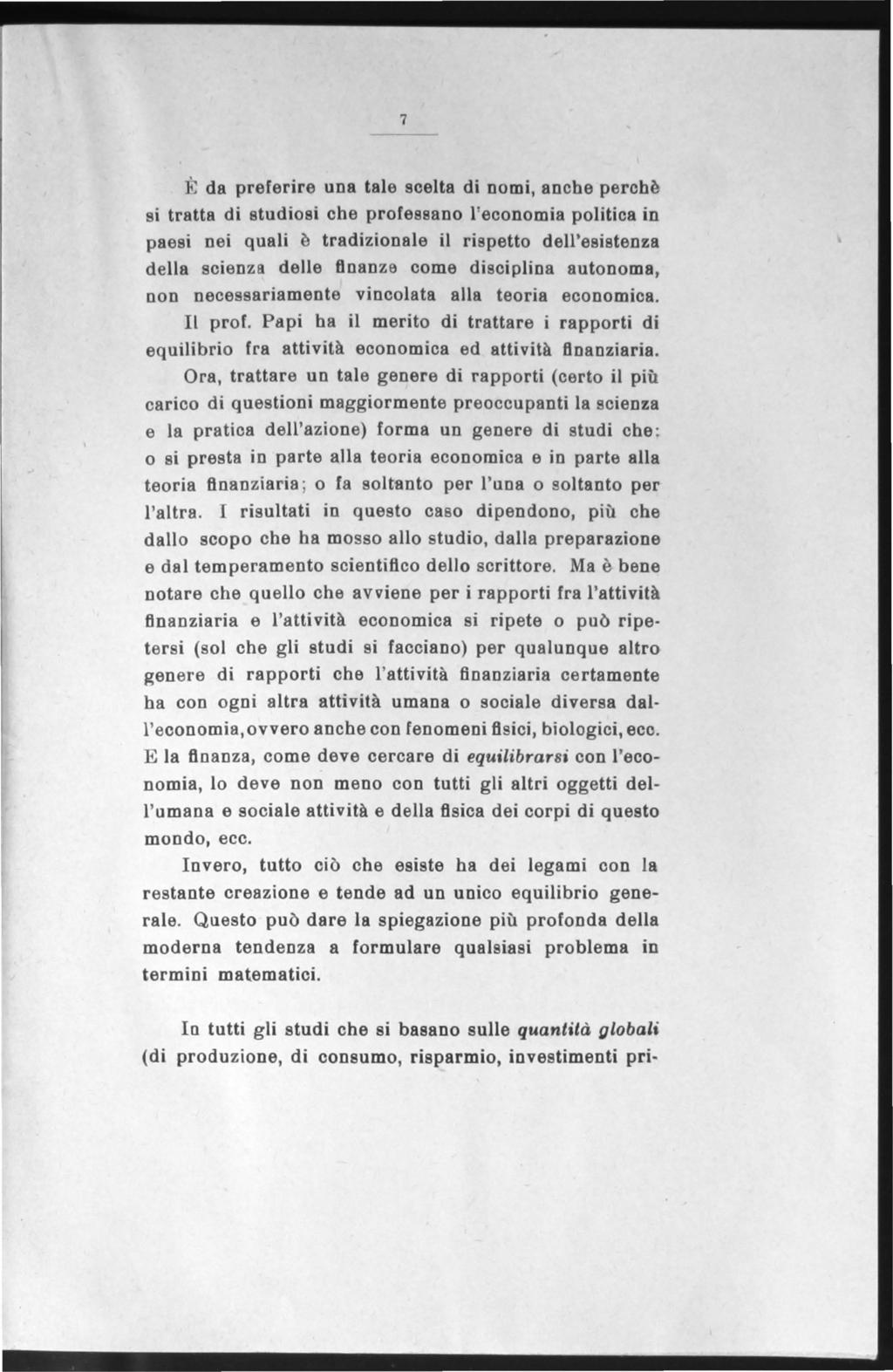 7 E da preferire una tale scelta di no mi, anche perchà si tratta di studiosi che professano l'economia politica in paesi nei quali à tradizionale il rispetto dell'esistenza deua scienz!