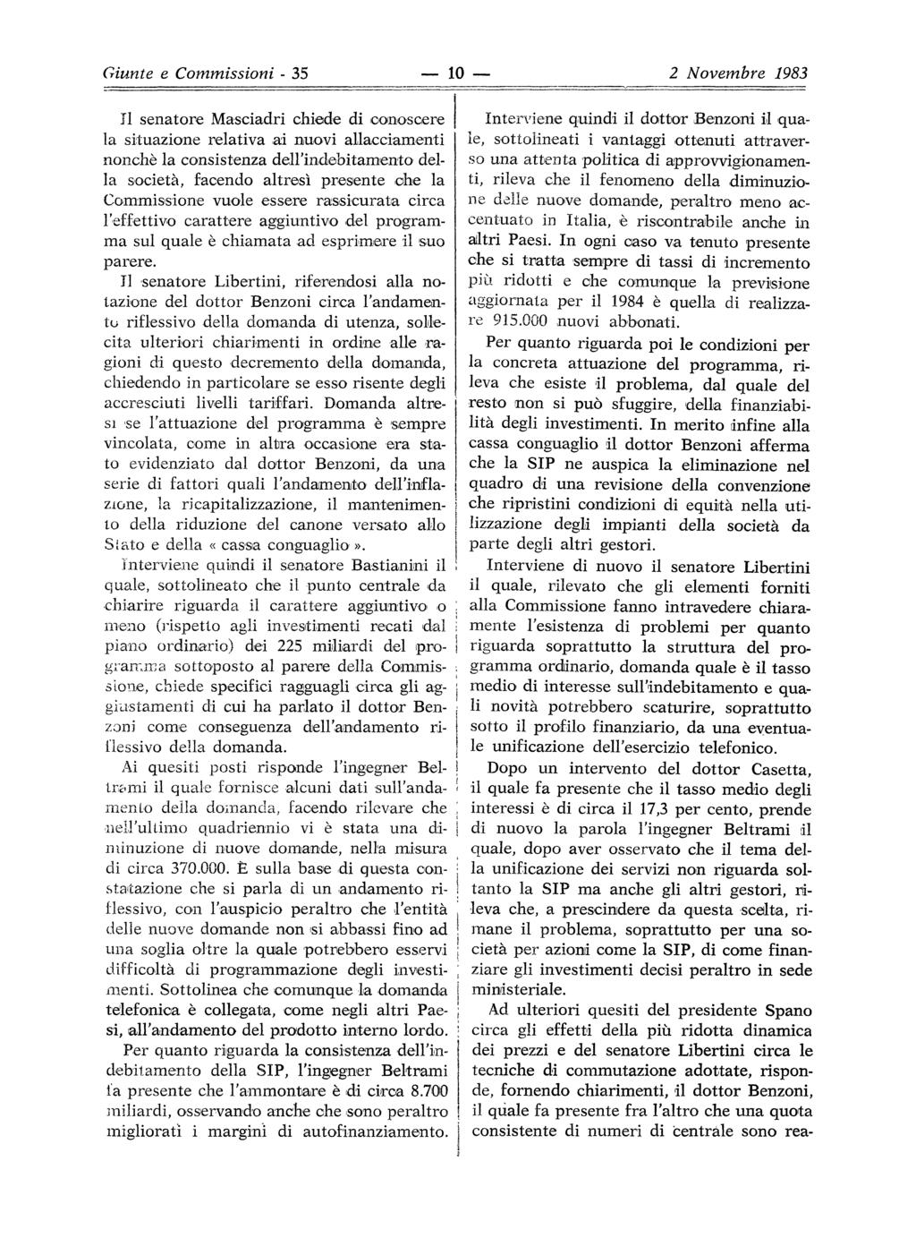 Giunte e Commissioni - 35 10 2 Novembre 1983 Il senatore Masciadri chiede di conoscere la situazione relativa ai nuovi allacciamenti I nonché la consistenza dell'indebitamento della società, facendo