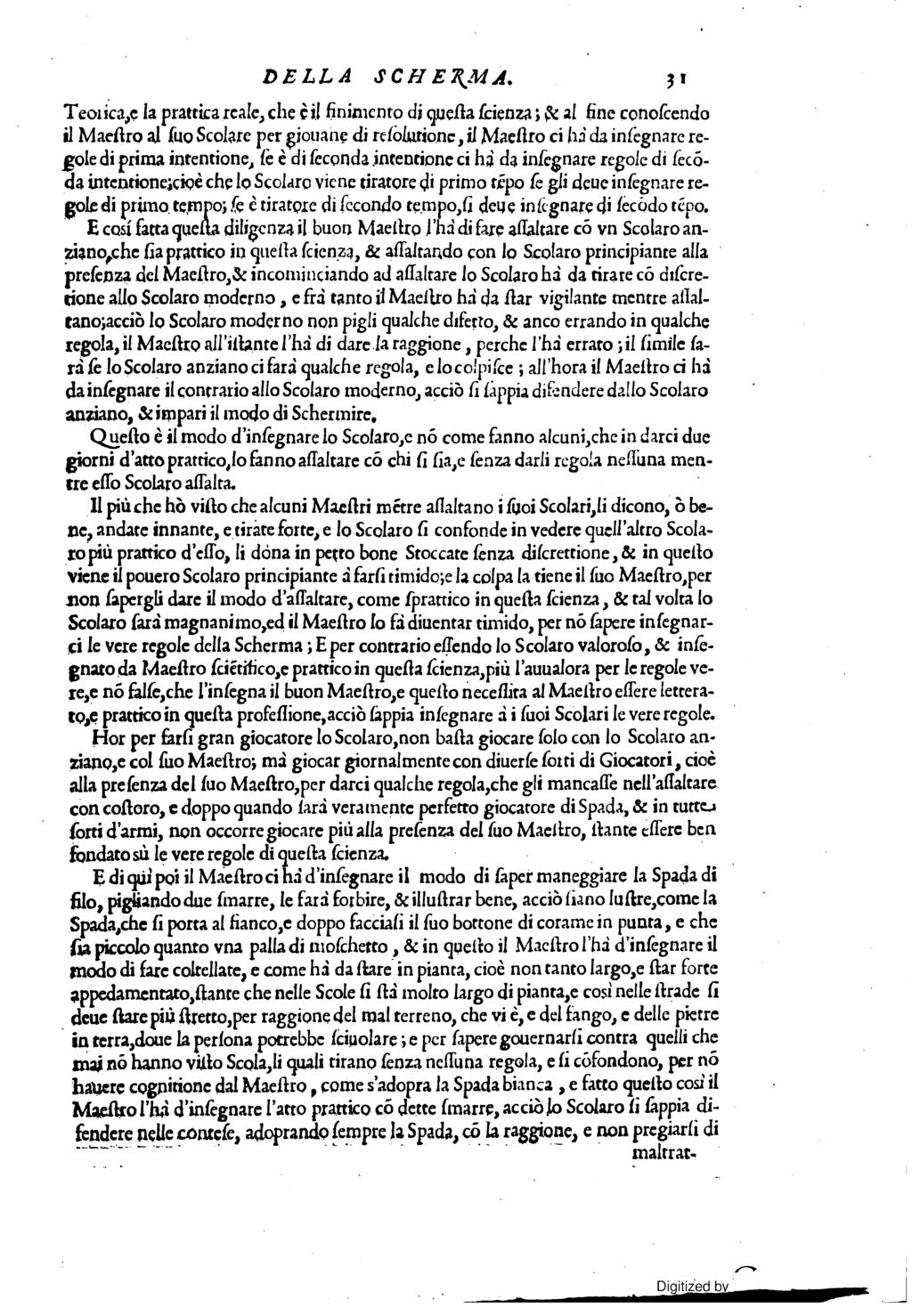 Teoi ica,e la prattica reale, che è il finimento di quella feienza ; & al fine conofcendo il Maellro al fuo Scolare per giouane di relòlurionc, Maellro ci ha da infegnare redole di prima intentione,